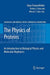 The Physics of Proteins : An Introduction to Biological Physics and Molecular Biophysics