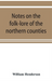 Notes on the folk-lore of the northern counties of England and the borders