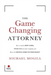The Game Changing Attorney