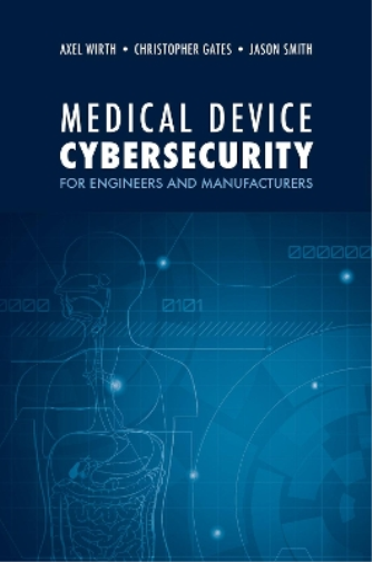 Medical Device Cybersecurity: A Guide for Engineers and Manufacturers