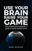 Use Your Brain Raise Your Game