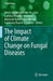 The Impact of Climate Change on Fungal Diseases