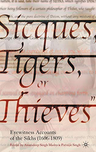 Sicques, Tigers or Thieves : Eyewitness Accounts of the Sikhs (1606-1810)