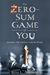 The Zero-Sum Game of You