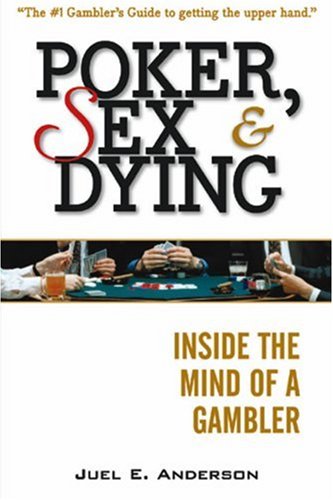 Poker, Sex, and Dying