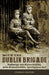 With the Dublin Brigade: Espionage and Assassination with Michael Collins' Intelligence Unit
