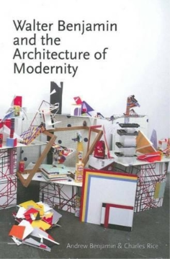 Walter Benjamin and the Architecture of Modernity