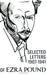 The Selected Letters of Ezra Pound 1907-1941
