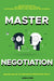 Negotiation Skills: Techniques, Tactics, Tips and Strategies for Work, Love, Friendship and Business