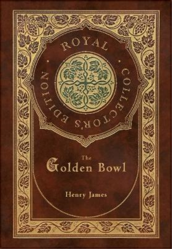 The Golden Bowl (Royal Collector's Edition) (Case Laminate Hardcover with Jacket)