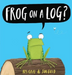 Frog on a Log?