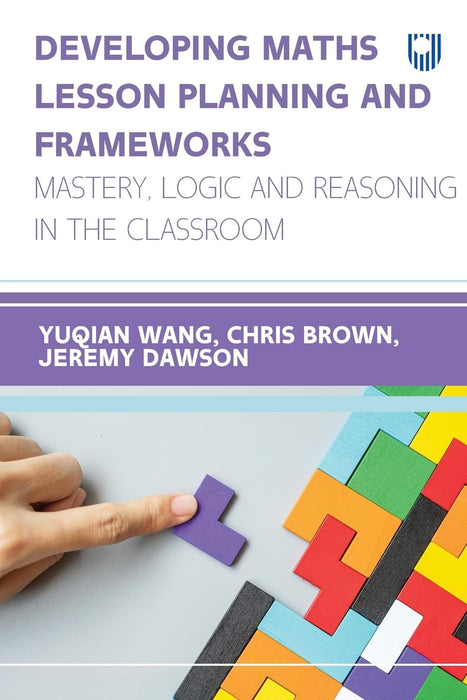 Developing Maths Lesson Planning and Frameworks: Mastery, Logic and Reasoning in the Classroom