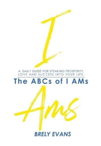Brely Evans Presents The ABCs of I AMs