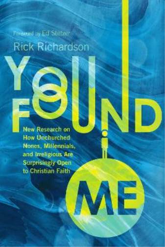 You Found Me – New Research on How Unchurched Nones, Millennials, and Irreligious Are Surprisingly Open to Christian Faith