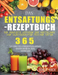 Das Entsaftungs-Rezeptbuch