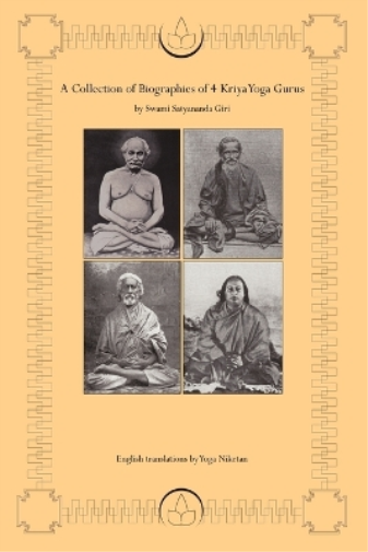 A Collection of Biographies of 4 Kriya Yoga Gurus by Swami Satyananda Giri