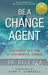 Be a Change Agent