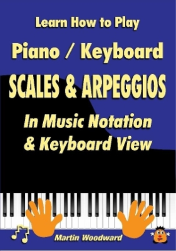 Learn How to Play Piano / Keyboard Scales & Arpeggios: in Music Notation & Keyboard View