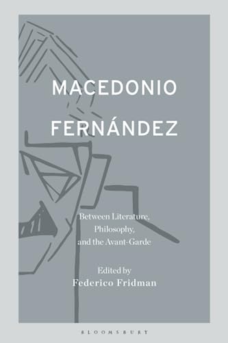 Macedonio Fernández: Between Literature, Philosophy, and the Avant-Garde