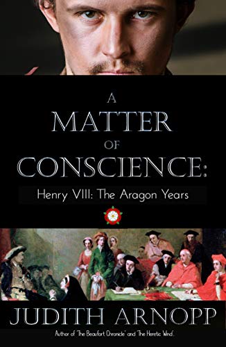 A Matter of Conscience - Henry VIII, the Aragon Years
