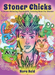 Stoner Chicks - A Stress Relieving Psychedelic Coloring Book For Women