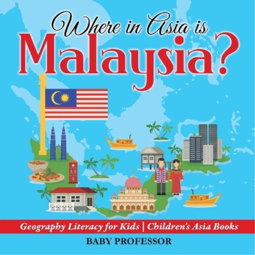 Where in Asia is Malaysia? Geography Literacy for Kids Children's Asia Books