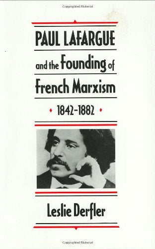Paul Lafargue and the Founding of French Marxism, 1842–1882