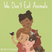 We Don't Eat Animals