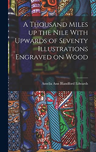 A Thousand Miles up the Nile With Upwards of Seventy Illustrations Engraved on Wood