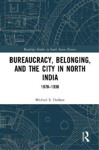 Bureaucracy, Belonging, and the City in North India