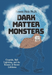 Dark Matter Monsters