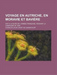 Voyage En Autriche, En Moravie Et Baviere; Fait a la Suite de L'Armee Francaise, Pendant La Campagne de 1809