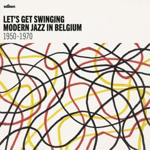 Let's Get Swinging: Modern Jazz in Belgium 1950-1970