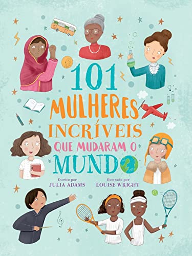 101 mulheres incríveis que mudaram o mundo