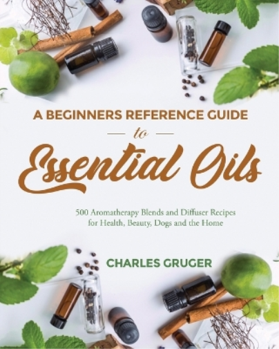 A Beginners Reference Guide to Essential Oils
