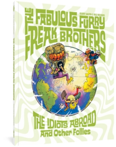 The Fabulous Furry Freak Brothers: The Idiots Abroad And Other Follies