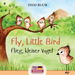 Fly, Little Bird! - Flieg, kleiner Vogel!