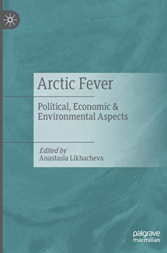 Arctic Fever : Political, Economic & Environmental Aspects