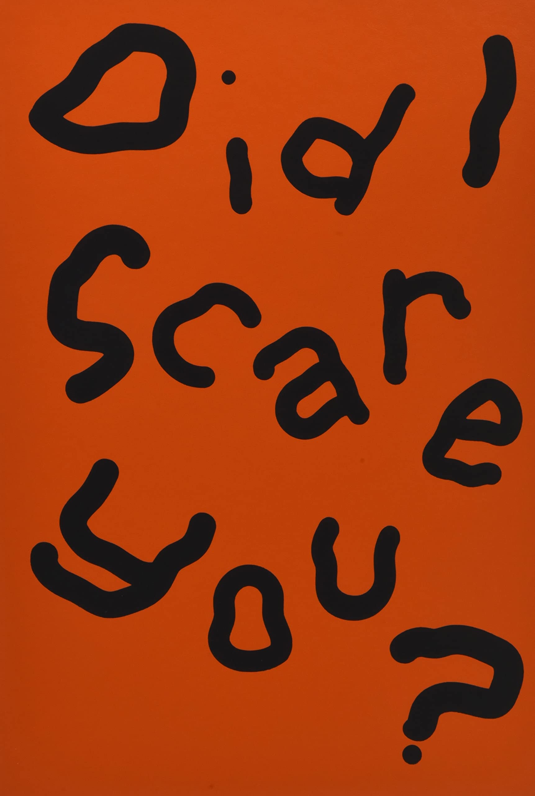 Did I Scare You?