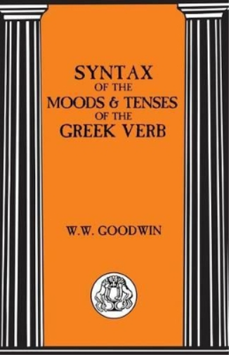 Syntax of the Moods and Tenses of the Greek Verbs