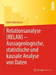 Relationsanalyse (RELAN) - Aussagenlogische, statistische und kausale Analyse von Daten