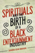 Spirituals and the Birth of a Black Entertainment Industry