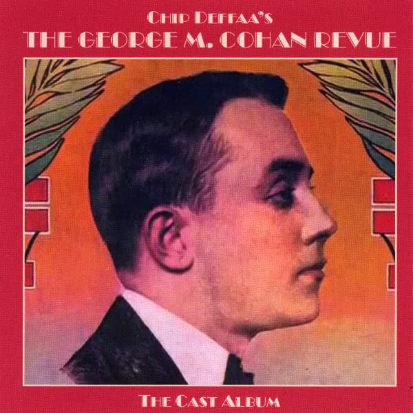Chip Deffaa's The George M. Cohan Revue: The Cast Album