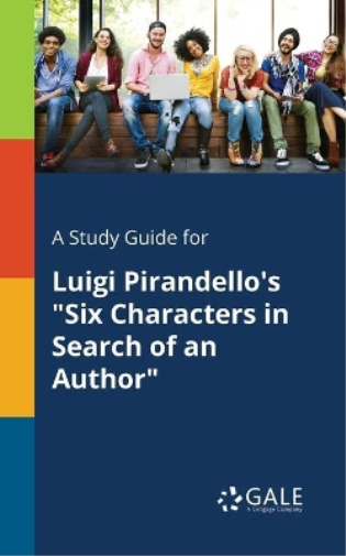 A Study Guide for Luigi Pirandello's "Six Characters in Search of an Author"