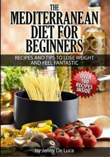 Mediterranean Diet For Beginners- Lose Weight and Eat Healthily