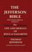 THE JEFFERSON BIBLE What Thomas Jefferson Selected as THE LIFE AND MORALS OF JESUS OF NAZARETH