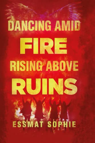 Dancing Amid Fire, Rising Above Ruins