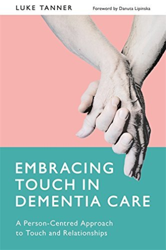 Embracing Touch in Dementia Care
