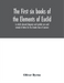 The first six books of the Elements of Euclid, in which coloured diagrams and symbols are used instead of letters for the Greater Ease of Learners