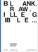 Blank. Raw. Illegible...